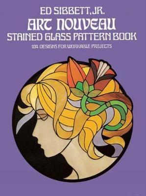Art Nouveau Stained Glass Pattern Book - Ed Sibbett