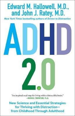 ADHD 2.0: New Science and Essential Strategies for Thriving with Distraction--From Childhood Through Adulthood - Edward M. Hallowell