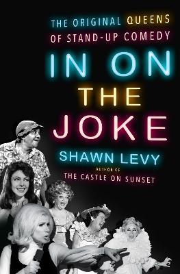 In on the Joke: The Original Queens of Standup Comedy - Shawn Levy