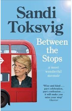 Poza produsului Between the Stops: The View of My Life from the Top of the Number 12 Bus: The Long-Awaited Memoir from the Star of Qi and the Great Briti - Sandi Toksvig