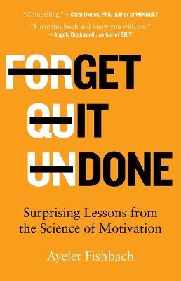 Get It Done: Surprising Lessons from the Science of Motivation - Ayelet Fishbach
