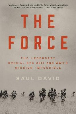 The Force: The Legendary Special Ops Unit and Wwii's Mission Impossible - Saul David