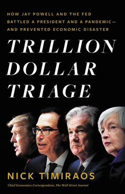 Trillion Dollar Triage: How Jay Powell and the Fed Battled a President and a Pandemic---And Prevented Economic Disaster - Nick Timiraos