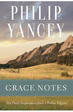 Grace Notes: 366 Daily Inspirations from a Fellow Pilgrim - Philip Yancey