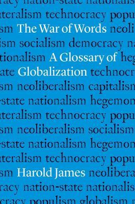 The War of Words: A Glossary of Globalization - Harold James