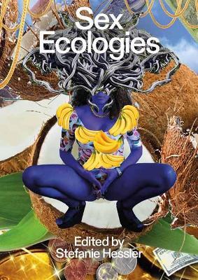 Sex Ecologies - Stefanie Hessler