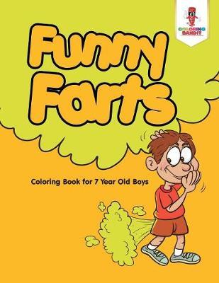 Funny Farts: Coloring Book for 7 Year Old Boys - Coloring Bandit