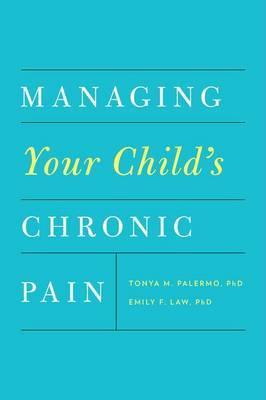 Managing Your Child's Chronic Pain - Tonya M. Palermo