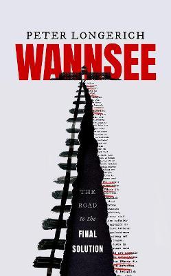 Wannsee: The Road to the Final Solution - Peter Longerich