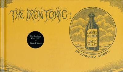 The Iron Tonic: Or, a Winter Afternoon in Lonely Valley - Edward Gorey