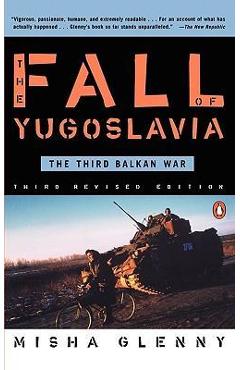 Coperta cărții 'The Fall of Yugoslavia: The Third Balkan War, Third Revised Edition - Misha Glenny'