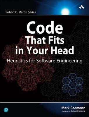 Code That Fits in Your Head: Heuristics for Software Engineering - Mark Seemann