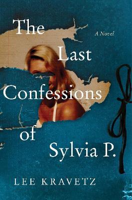 The Last Confessions of Sylvia P. - Lee Kravetz