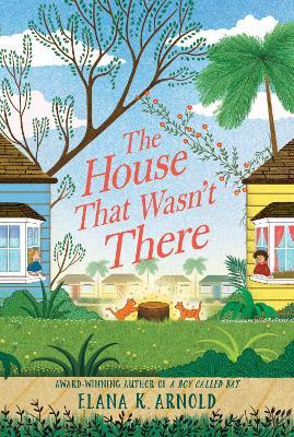 The House That Wasn't There - Elana K. Arnold
