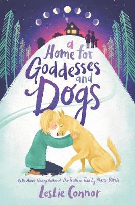 A Home for Goddesses and Dogs - Leslie Connor
