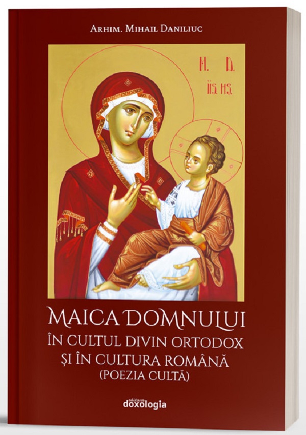 Maica Domnului in cultul divin ortodox si in cultura romana - Arhimandrit Mihail Daniliuc