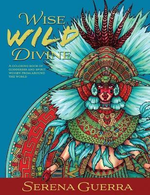 Wise Wild Divine - Serena Guerra