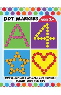 Poza produsului Dot Markers Activity Book for Kids: BIG DOTS Large and Jumbo Activity Book for Toddlers, Boys, Girls, Preschool Number, Shapes and Alphabets - Pink Rose Press