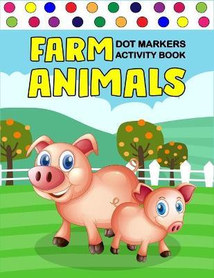 Farm Animals Dot Markers Activity Book: Art Paint Daubers Kids Activity Coloring Book / Gift For Kids Ages 1-3, 2-4, 3-5, Baby, Toddler, ... (Little l - Zxr Press