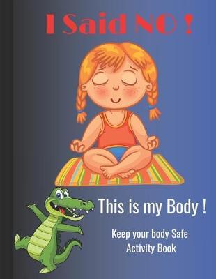 I Said NO, This is my Body !: Keep your body Safe activity book, perfect for kids ages 5-10 - Scof Publisher