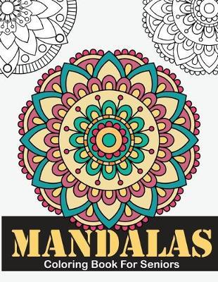 Mandalas Coloring Book For Seniors: Large Print Mandalas Coloring Book for Seniors, Kids or Beginners for Adults Relaxation - Cleora Claborn