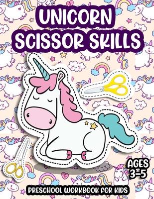 Unicorn Scissor Skills Preschool Workbook For Kids Ages 3-5: Learn Scissor Skills with Unicorns - Color cut and paste activity book for toddlers and k - Modern Press Sfix