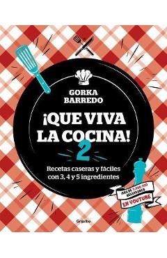 Coperta cărții 'Que Viva La Cocina 2: Recetas Caseras Y F�ciles Con 3, 4 Y 5 Ingredientes / Long Live the Kitchen 2 - Gorka Barredo'