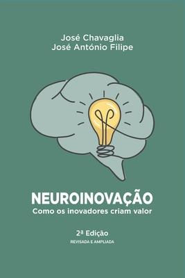 Neuroinova��o: Como os inovadores criam valor - Jos� Ant�nio Filipe