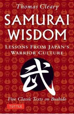 Poza produsului Samurai Wisdom: Lessons from Japan's Warrior Culture - Five Classic Texts on Bushido - Thomas Cleary