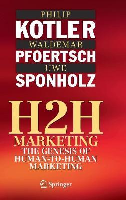 H2h Marketing: The Genesis of Human-To-Human Marketing - Philip Kotler