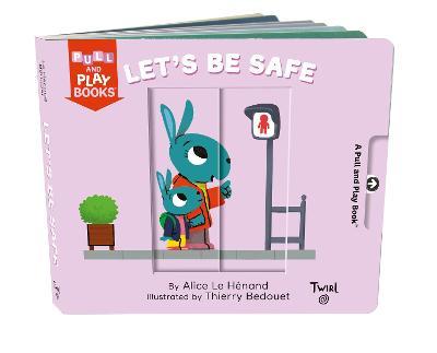 Pull and Play Books: Let's Be Safe - Alice Le Henand
