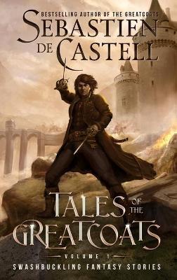 Tales of the Greatcoats Vol. 1 - Sebastien De Castell
