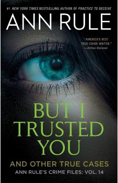 But I Trusted You: Ann Rule's Crime Files #14 - Ann Rule