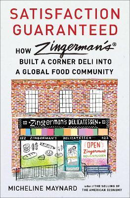Satisfaction Guaranteed: How Zingerman's Built a Corner Deli Into a Global Food Community - Micheline Maynard