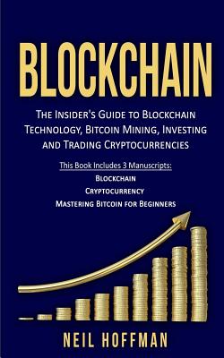 Blockchain: Bitcoin, Ethereum, Cryptocurrency: The Insider's Guide to Blockchain Technology, Bitcoin Mining, Investing and Trading - Gary Mcallen