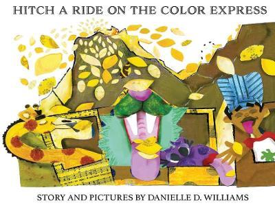 Hitch a Ride on the Color Express - Danielle D. Williams