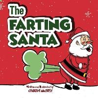 The Farting Santa: A Funny Read Aloud Picture Book For Kids And Adults About Father Christmas Farts and Toots Christmas Book For Kids (St - Charlene Mackesy