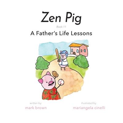 Zen Pig: A Father's Life Lessons - Mark Brown