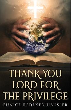 Thank You Lord for the Privilege - Eunice Redeker Hausler