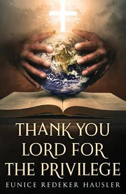 Thank You Lord for the Privilege - Eunice Redeker Hausler
