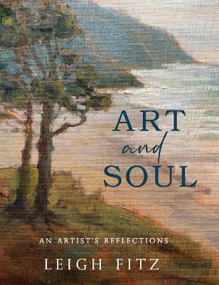 Art and Soul: An Artist's Reflections - Leigh Fitz