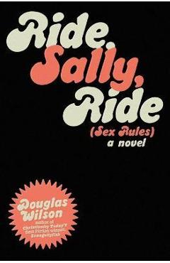 Coperta cărții 'Ride Sally Ride: (Sex Rules) - Douglas Wilson'