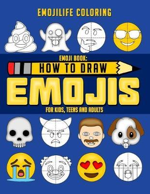 How to Draw Emojis: Learn to Draw 50 of your Favourite Emojis - For Kids, Teens & Adults - Emojilife Coloring