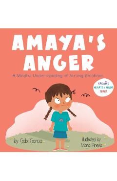 Amaya's Anger: A Mindful Understanding of Strong Emotions - Gabi Garcia