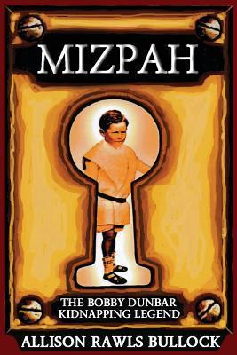 Mizpah: The Bobby Dunbar Kidnapping Legend - Allison Rawls Bullock