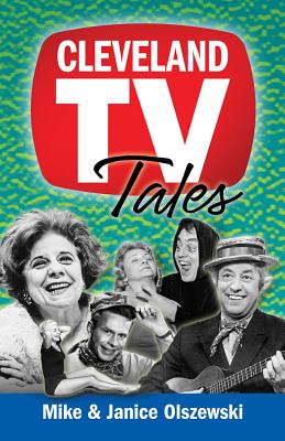 Cleveland TV Tales: Stories from the Golden Age of Local Television - Mike Olszewski