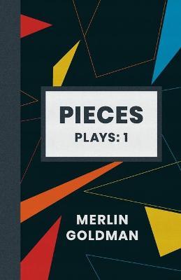 Pieces: Plays: 1 - Merlin H. Goldman