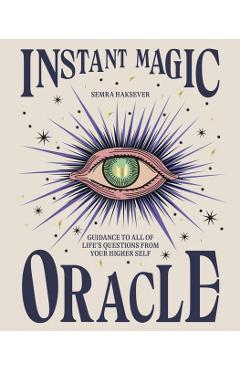 Instant Magic Oracle: Guidance to All of Life's Questions from Your Higher Self - Semra Haksever