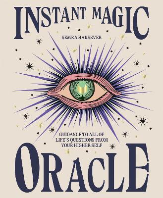Instant Magic Oracle: Guidance to All of Life's Questions from Your Higher Self - Semra Haksever