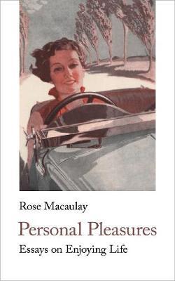 Personal Pleasures: Essays on Enjoying Life - Rose Macaulay